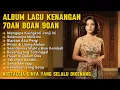 Full Album Lagu Kenangan 70an 80an 90an | Nostalgia Cinta Lama Yang Selalu Dikenang