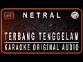 Download Lagu NETRAL - TERBANG TENGGELAM - KARAOKE ORIGINAL AUDIO