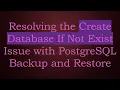 Resolving the Create Database If Not Exist Issue with PostgreSQL Backup and Restore