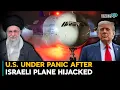 Lagu U.S. Under Panic After Israeli Plane Hijacked| Is Iran Behind It? Iran-Israel War