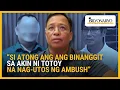 Download Lagu ‘Patay sana ako’: Calamba official binalikan ang 2021 ambush na iniuugnay kay Atong Ang | Agenda