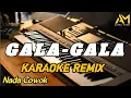 GALA - GALA KARAOKE REMIX NADA COWOK