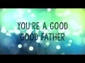 Download Lagu Good Good Father w/ Lyrics (Chris Tomlin)