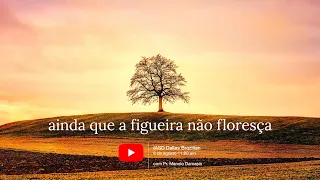 Sermão #132 | Ainda que a figueira não floresça - Pr. Manolo Damasio