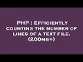 PHP Efficiently counting the number of lines of a text file 200mb