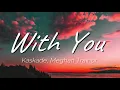 Kaskade, Meghan Trainor - With You (Lyrics)
