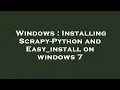 Windows Installing Scrapy-Python and Easy - install on windows 7