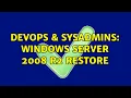 DevOps SysAdmins Windows server 2008 R2 restore 2 Solutions