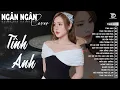 Download Lagu Tình Anh, Thấm Thía | ALBUM BALLAD XUẤT SẮC NHẤT 2025 - NGÂN NGÂN COVER ĐẶC BIỆT HAY