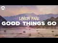 Download Lagu Linkin Park - Good Things Go | Lyrics