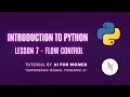 Introduction to Python Lesson 7 - Flow Control AI for Women