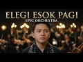 Lagu ELEGI ESOK PAGI – EBIET G. ADE | EPIC ORCHESTRAL CINEMATIC COVER | ORCHESTRALECHOES NUSANTARA