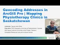 HealthGIS1 Geocoding Addresses in ArcGIS Pro Mapping Physiotherapy Clinics in Saskatchewan