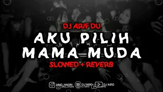 Download Dj Arif Du - Aku pilih Mama Muda - ( Slowed \u0026 Reverb )🎧 MP3