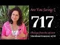 717 Are You Seeing the number 717 What message is the Universe Sending You