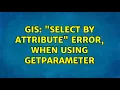 GIS select by attribute error when using getParameter