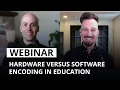 Hardware encoding vs software encoding in education