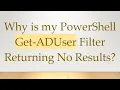 Why is my PowerShell Get-ADUser Filter Returning No Results