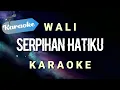 Download Lagu [Karaoke] Wali - Serpihan Hatiku