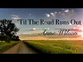 Anne Wilson - ‘Til The Road Runs Out (Lyrics) Anne Wilson - ‘Til The Road Runs Out