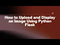 How to Upload and Display an Image Using Python Flask