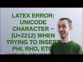LaTeX Error Unicode character U 2212 When Trying to Insert Phi Rho etc within Sentence