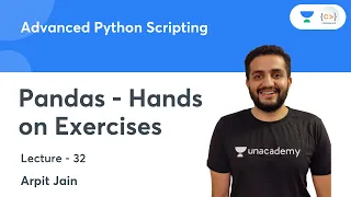Pandas - Hands on Exercises L 32 Advanced Python Scripting Arpit Jain