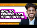 How to Remove Soti Mobicontrol - Full Guide