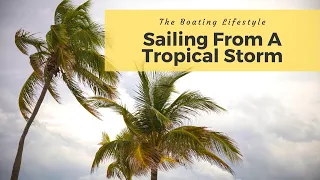 Surviving A Tropical Storm | Sailing Britican