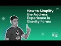 How to Simplify the Address Experience in Gravity Forms