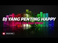 Download Lagu DJ YANG PENTING HAPPY REMIX SOUND KANE JEDAG JEDUG FULL BASS TERBARU