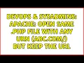 DevOps SysAdmins Apache Open same php file with any URN abc com blabla but keep the URL