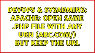 DevOps SysAdmins Apache Open same php file with any URN abc com blabla but keep the URL