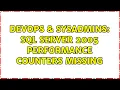 DevOps SysAdmins SQL Server 2005 Performance Counters Missing 2 Solutions