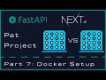 Pet Project FastAPI Next js - Part 7 Docker Setup