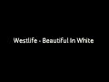 Download Lagu Westlife - Beautiful In White [Lyrics dan Terjemahan]