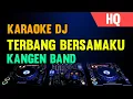 Download Lagu KARAOKE DJ TERBANG BERSAMAKU - [KANGEN BAND] REMIX