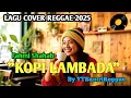 Lagu KOPI LAMBADA-COVER REGGAE VERSION BY YTSANTRIREGGAE