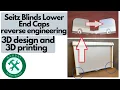 Seitz Blinds Lower End Caps - copy design and 3D print