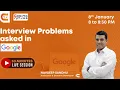 Live Session on Interview Problems Asked at Google