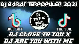 Download DJ BARAT TERPOPULER 2021 || DJ CLOSE TO YOU X DJ ARE YOU WITH ME || VIRAL TIKTOK TERBARU 2021 MP3