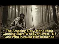 Lagu The Amazing Story of the Most Cunning Slave Who Ever Lived — No One Who Pursued Him Returned