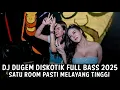Download Lagu DJ DUGEM DISKOTIK FULL BASS 2025 ( SATU ROOM PASTI MELAYANG TINGGI )