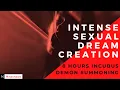 Intense Sexual Dream Creation 8 HOURS Incubus Demon Summoning