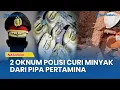 Download Lagu Dua Oknum Polisi bersama Komplotan Ditangkap Curi Minyak dari Pipa Pertamina di Jambi