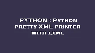 PYTHON Python pretty XML printer with lxml