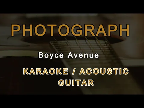 Download MP3 PHOTOGRAPH - BOYCE AVENUE (KARAOKE / ACOUSTIC GUITAR)