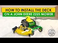 How to Install the Deck on a John Deere Z225 Mower