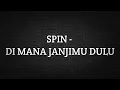 Download Lagu SPIN - DI MANA JANJIMU DULU (LIRIK)
