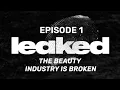 LEAKED - The Beauty Industry is Broken Episode 1